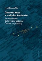 Ústavní text v unijním kontextu. Europeizace ústavního režimu České republiky