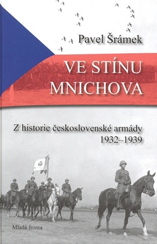 Ve stínu Mnichova - Z historie československé armády 1932 - 1939