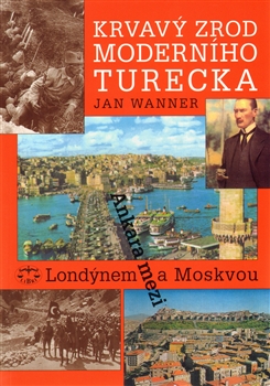 Krvavý zrod moderního Turecka. Ankara mezi Londýnem a Moskvou